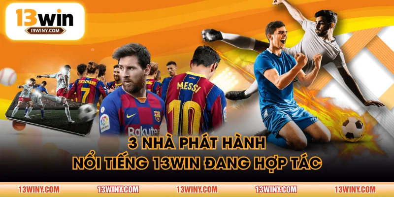 3 nhà phát hành nổi tiếng 13WIN đang hợp tác