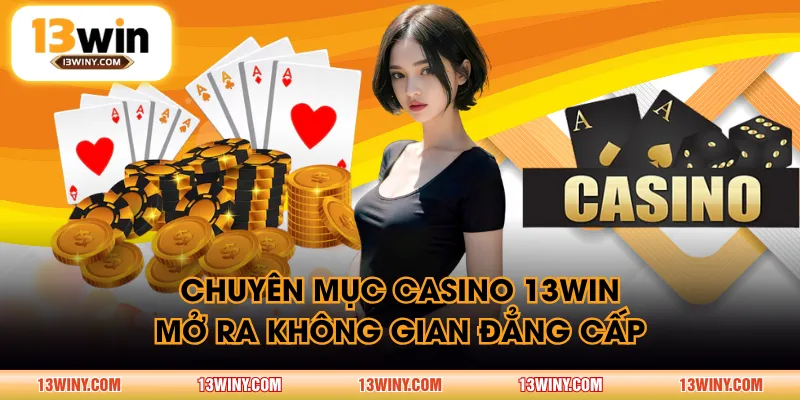 Chuyên mục Casino 13WIN mở ra không gian đẳng cấp