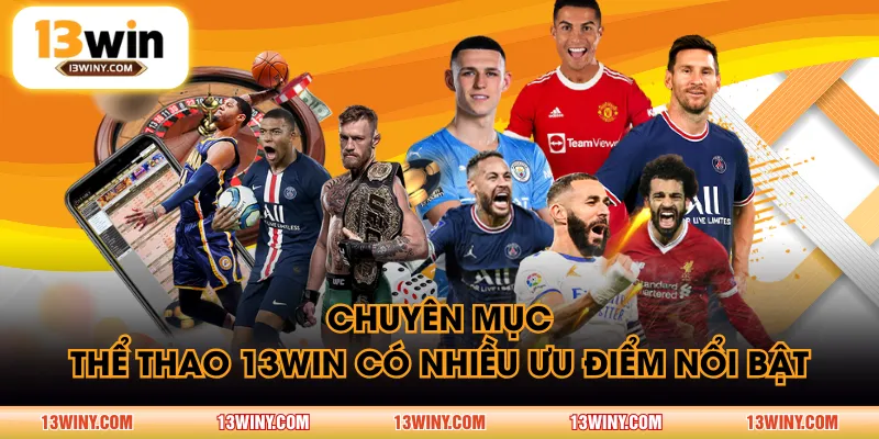Chuyên mục thể thao 13WIN có nhiều ưu điểm nổi bật