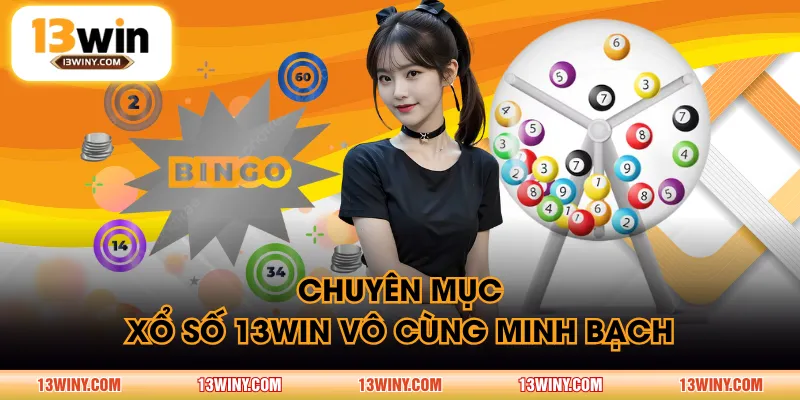 Chuyên mục xổ số 13WIN vô cùng minh bạch