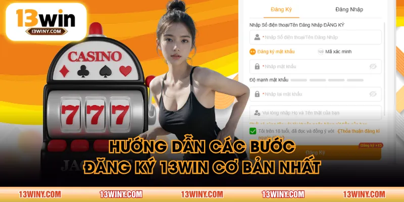 Hướng dẫn các bước đăng ký 13WIN cơ bản nhất