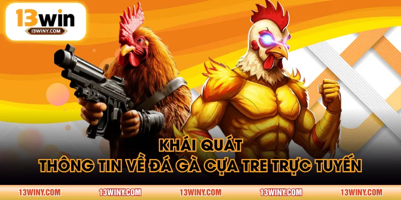 Khái quát thông tin về đá gà cựa tre trực tuyến