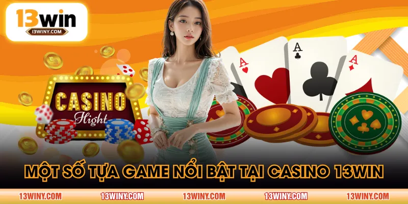 Một số tựa game nổi bật tại Casino 13WIN