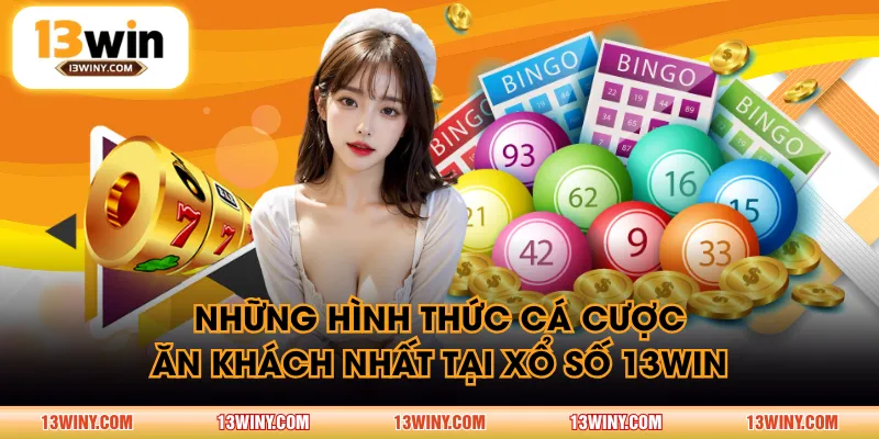 Những hình thức cá cược ăn khách nhất tại xổ số 13WIN