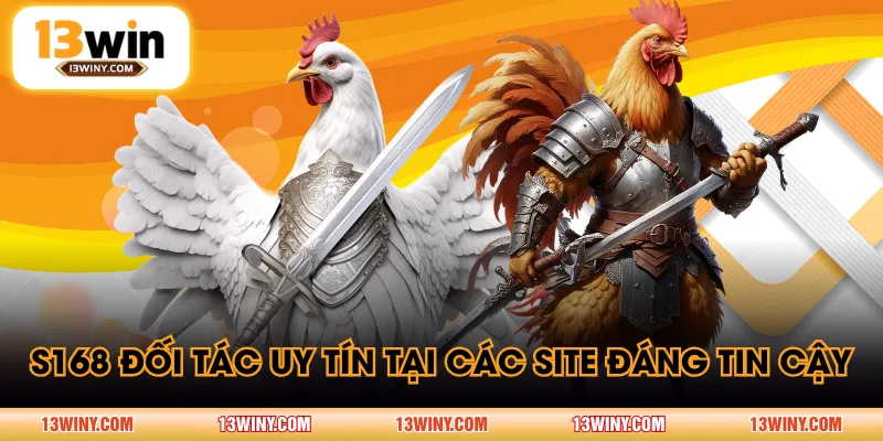 S168 đối tác uy tín tại các site đáng tin cậy