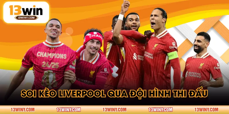 Soi kèo Liverpool qua đội hình thi đấu