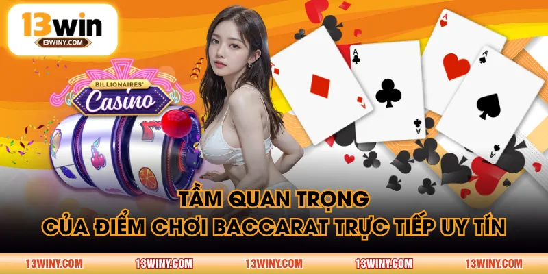 Tầm quan trọng của điểm chơi Baccarat trực tiếp uy tín