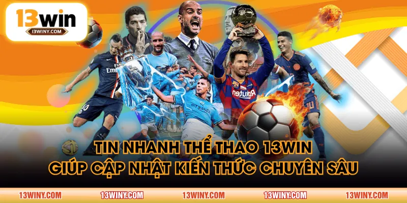 Tin nhanh thể thao 13WIN giúp cập nhật kiến thức chuyên sâu