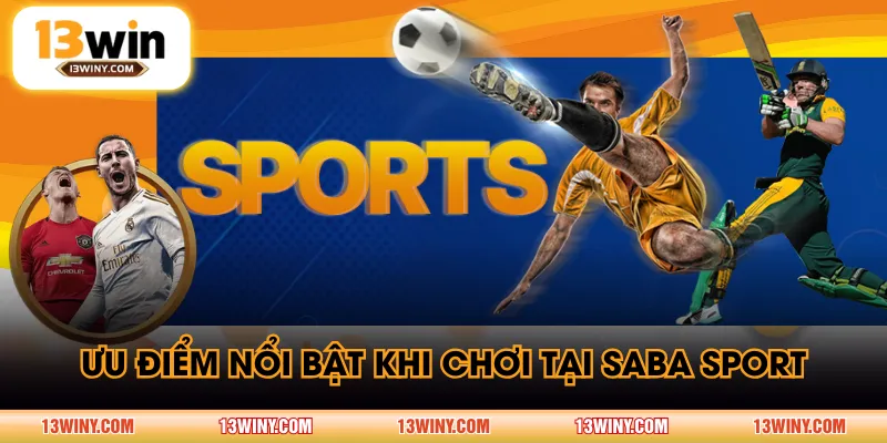 Ưu điểm nổi bật khi chơi tại SABA Sport