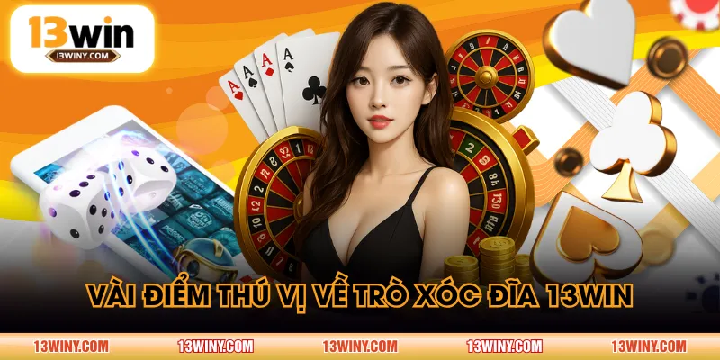 Vài điểm thú vị về trò Xóc Đĩa 13WIN