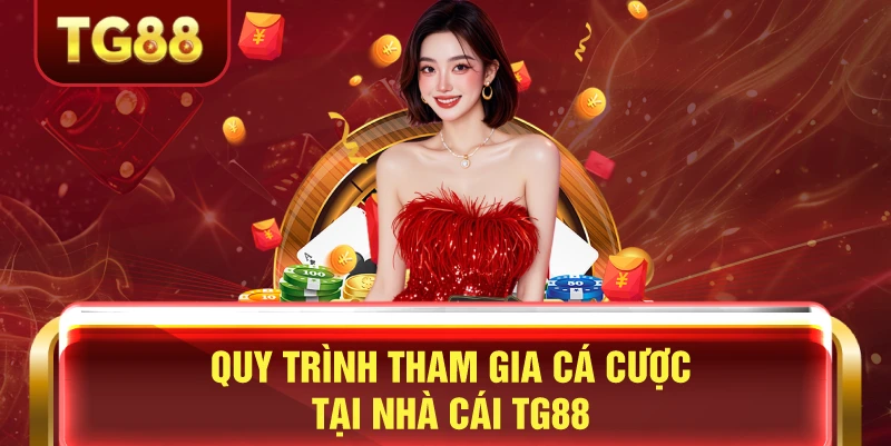 Quy trình tham gia cá cược tg88 chuẩn nhất
