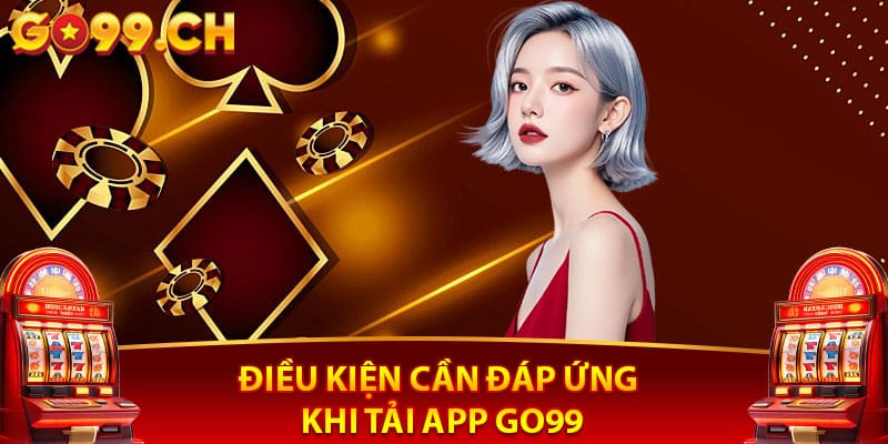 Go99 app điều kiện để tải app
