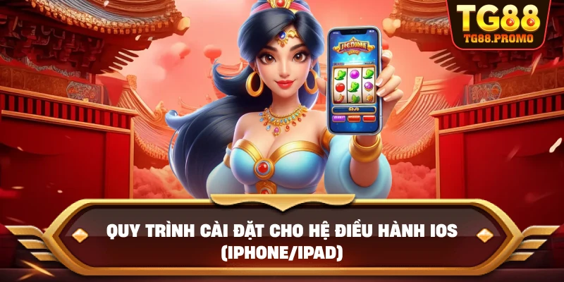 Quy trình cài đặt cho hệ điều hành iOS (iPhone/iPad)
